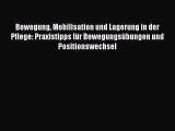 Read Bewegung Mobilisation und Lagerung in der Pflege: Praxistipps fÃ¼r BewegungsÃ¼bungen und