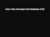 Download Cane Train: the Sugar Cane Railways of Fiji PDF Free