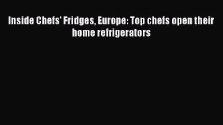 [PDF] Inside Chefs' Fridges Europe: Top chefs open their home refrigerators [Read] Full Ebook
