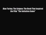 Read Alan Turing: The Enigma: The Book That Inspired the Film The Imitation Game Ebook Free