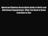 Read American Diabetes Association Guide to Herbs and Nutritional Supplements: What You Need