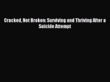 Download Cracked Not Broken: Surviving and Thriving After a Suicide Attempt PDF Online