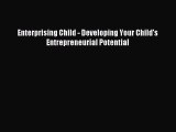 [PDF] Enterprising Child - Developing Your Child's Entrepreneurial Potential Read Full Ebook