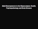 [PDF] Adult Neurogenesis in the Hippocampus: Health Psychopathology and Brain Disease  Full