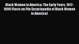 Read Black Women in America: The Early Years 1617-1899 (Facts on File Encyclopedia of Black
