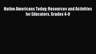 Read Native Americans Today: Resources and Activities for Educators Grades 4-8 Ebook Free