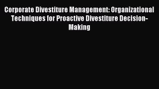 [PDF] Corporate Divestiture Management: Organizational Techniques for Proactive Divestiture