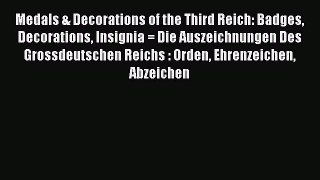 Read Medals & Decorations of the Third Reich: Badges Decorations Insignia = Die Auszeichnungen