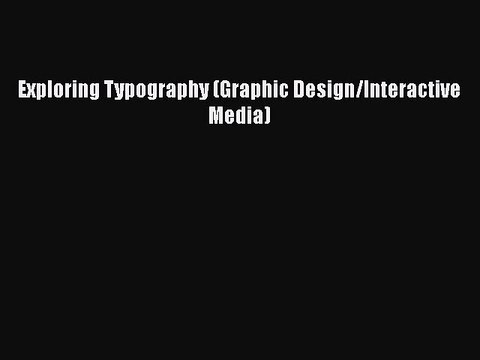 PDF Exploring Typography (Graphic Design/Interactive Media) Read Online