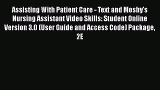 Read Assisting With Patient Care - Text and Mosby's Nursing Assistant Video Skills: Student
