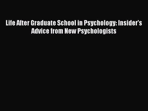 Download Life After Graduate School in Psychology: Insider's Advice from New Psychologists