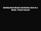 Download Avoiding Heart Attacks and Strokes: Don't be a Victim - Protect Yourself Ebook Online