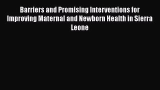 Read Barriers and Promising Interventions for Improving Maternal and Newborn Health in Sierra