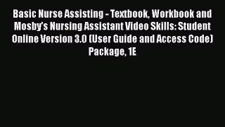 Read Basic Nurse Assisting - Textbook Workbook and Mosby's Nursing Assistant Video Skills: