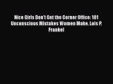 PDF Nice Girls Don't Get the Corner Office: 101 Unconscious Mistakes Women Make. Lois P. Frankel