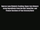 Read Express Lane Diabetic Cooking: Super-fast dinners using Ingredients from the Deli Salad