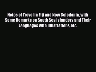 Read Notes of Travel in Fiji and New Caledonia with Some Remarks on South Sea Islanders and