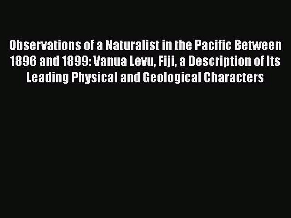 Read Observations of a Naturalist in the Pacific Between 1896 and 1899: Vanua Levu Fiji a Description