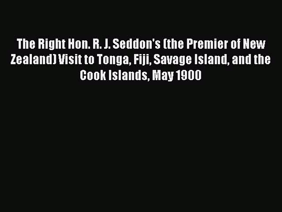 Read The Right Hon. R. J. Seddon's (the Premier of New Zealand) Visit to Tonga Fiji Savage