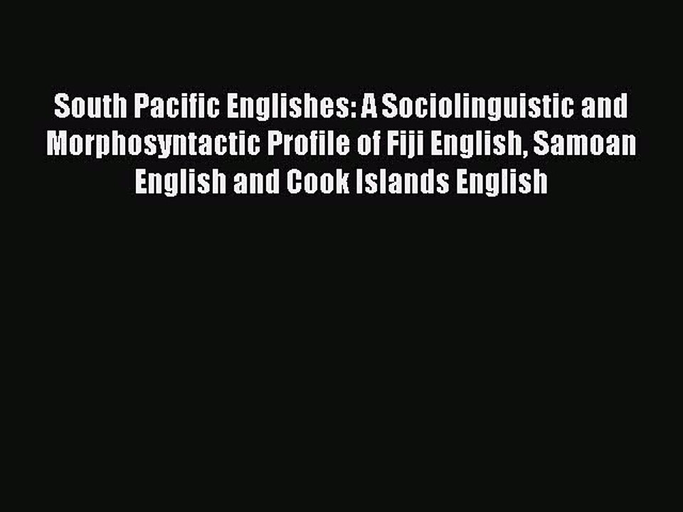 Read South Pacific Englishes: A Sociolinguistic and Morphosyntactic Profile of Fiji English