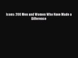 Read Icons: 200 Men and Women Who Have Made a Difference Ebook Free