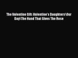 Download The Valentine Gift: Valentine's Daughters/Our Day/The Hand That Gives The Rose PDF
