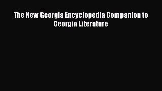 Read The New Georgia Encyclopedia Companion to Georgia Literature Ebook Free