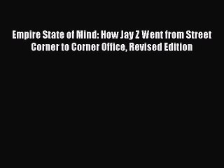 Read Empire State of Mind: How Jay Z Went from Street Corner to Corner Office Revised Edition