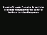 [Read] Managing Stress and Preventing Burnout in the Healthcare Workplace (American College