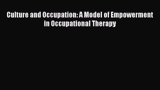 [Read] Culture and Occupation: A Model of Empowerment in Occupational Therapy E-Book Free