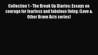 [PDF] Collection 1 - The Break Up Diaries: Essays on courage for fearless and fabulous living:
