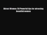 [Download] Attract Women: 50 Powerful tips for attracting beautiful women Ebook PDF