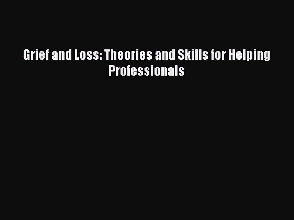 Download Grief and Loss: Theories and Skills for Helping Professionals Ebook