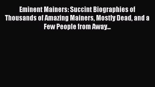 Read Eminent Mainers: Succint Biographies of Thousands of Amazing Mainers Mostly Dead and a