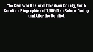 Read The Civil War Roster of Davidson County North Carolina: Biographies of 1996 Men Before