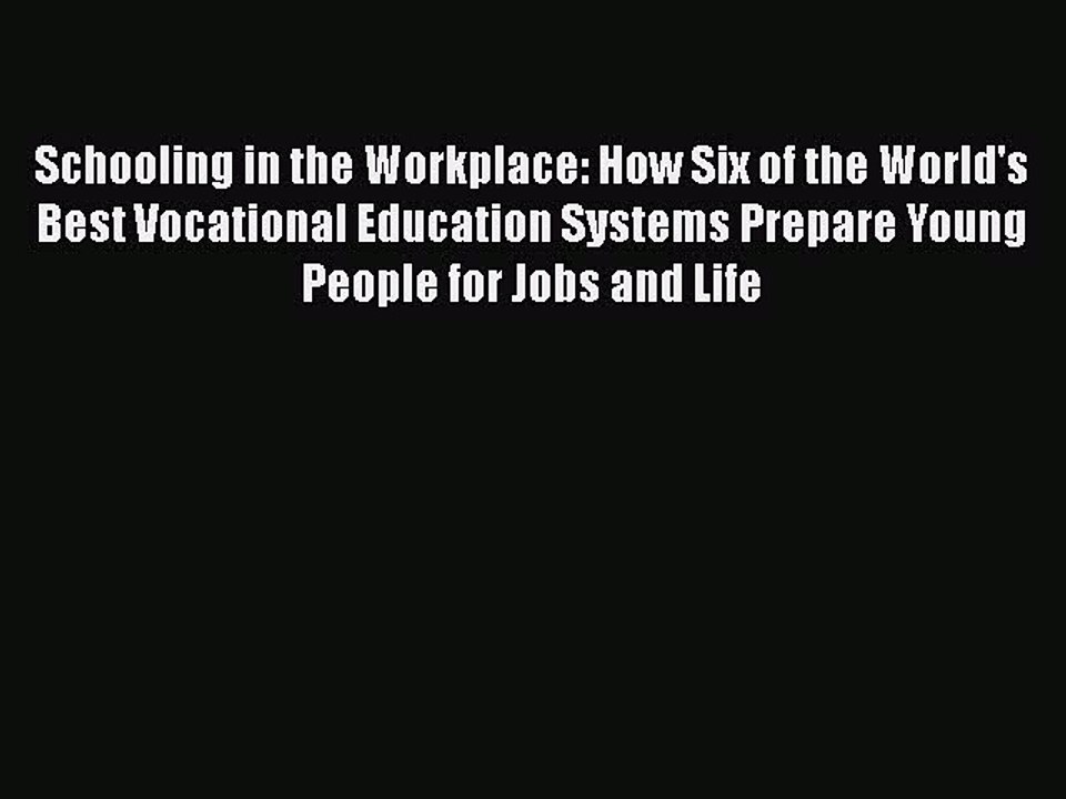 PDF Schooling in the Workplace: How Six of the World's Best Vocational Education Systems Prepare