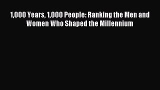 Read 1000 Years 1000 People: Ranking the Men and Women Who Shaped the Millennium PDF Free