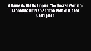 [PDF] A Game As Old As Empire: The Secret World of Economic Hit Men and the Web of Global Corruption