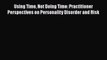 Read Using Time Not Doing Time: Practitioner Perspectives on Personality Disorder and Risk