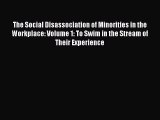 Read The Social Disassociation of Minorities in the Workplace: Volume 1: To Swim in the Stream