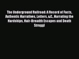Read The Underground Railroad: A Record of Facts Authentic Narratives Letters &C. Narrating