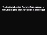 Read The Jim Crow Routine: Everyday Performances of Race Civil Rights and Segregation in Mississippi