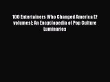 Read 100 Entertainers Who Changed America [2 volumes]: An Encyclopedia of Pop Culture Luminaries