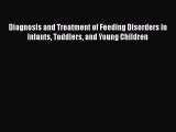 [Read] Diagnosis and Treatment of Feeding Disorders in Infants Toddlers and Young Children