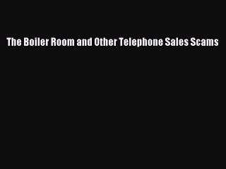 PDF The Boiler Room and Other Telephone Sales Scams PDF Book Free