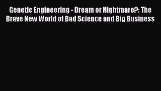 PDF Genetic Engineering - Dream or Nightmare?: The Brave New World of Bad Science and Big Business