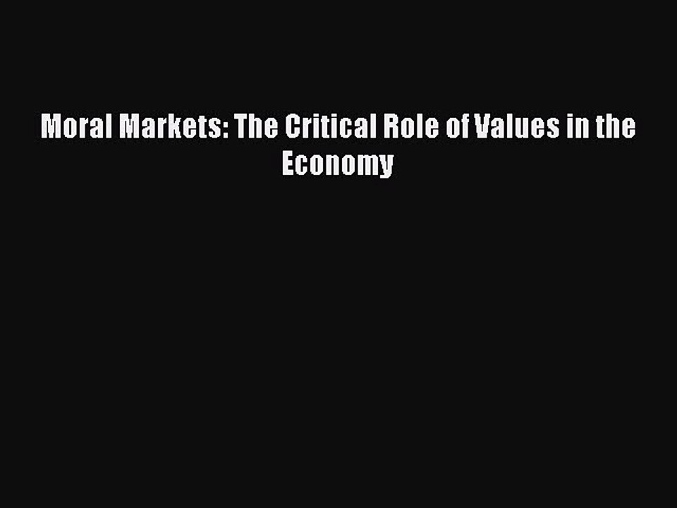 PDF Moral Markets: The Critical Role of Values in the Economy Ebook
