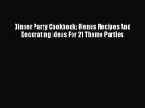 [Read] Dinner Party Cookbook: Menus Recipes And Decorating Ideas For 21 Theme Parties E-Book