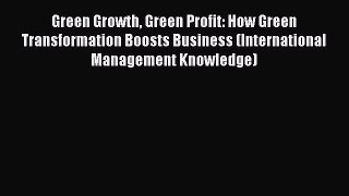 Download Green Growth Green Profit: How Green Transformation Boosts Business (International