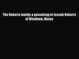 Read The Roberts family a genealogy of Joseph Roberts of Windham Maine Ebook Free